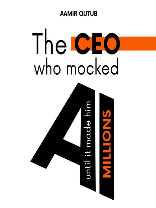 Title details for The CEO who mocked AI (until it made him Millions) by Aamir Qutub - Wait list